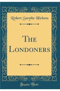 The Londoners (Classic Reprint)