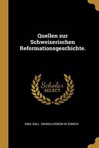 Quellen zur Schweizerischen Reformationsgeschichte.