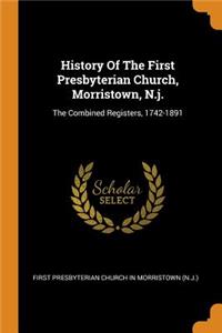 History of the First Presbyterian Church, Morristown, N.J.: The Combined Registers, 1742-1891