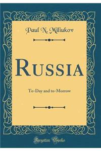 Russia: To-Day and To-Morrow (Classic Reprint)