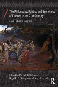 Philosophy, Politics and Economics of Finance in the 21st Century