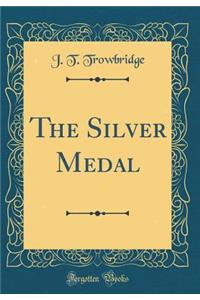 The Silver Medal (Classic Reprint)