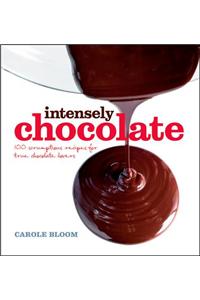 Intensely Chocolate: 100 Scrumptious Recipes for True Chocolate Lovers