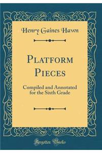 Platform Pieces: Compiled and Annotated for the Sixth Grade (Classic Reprint)