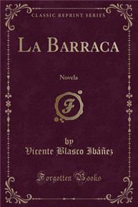 La Barraca: Novela (Classic Reprint): Novela (Classic Reprint)