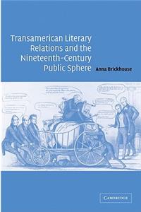 Transamerican Literary Relations and the Nineteenth-Century Public Sphere