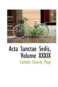 ACTA Sanctae Sedis, Volume XXXIX