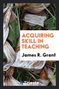 Acquiring Skill in Teaching