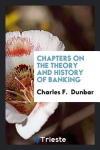 Chapters on the Theory and History of Banking