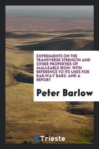 Experiments on the Transverse Strength and Other Properties of Malleable Iron