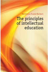 THE PRINCIPLES OF INTELLECTUAL EDUCATION