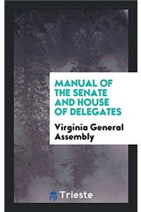 MANUAL OF THE SENATE AND HOUSE OF DELEGA