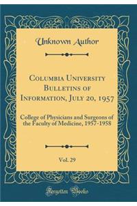 Columbia University Bulletins of Information, July 20, 1957, Vol. 29: College of Physicians and Surgeons of the Faculty of Medicine, 1957-1958 (Classic Reprint)