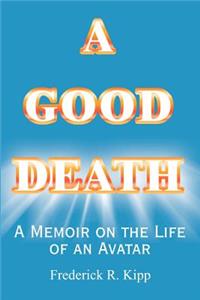 A Good Death: A Memoir on the Life of an Avatar (Helen P. Kipp, 1932-1995)