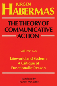 Theory of Communicative Action: Volume 2