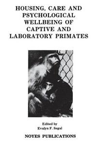 Housing, Care and Psychological Well-Being of Captive and Laboratory Primates