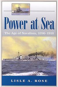 Power at Sea, Volume 1: The Age of Navalism, 1890-1918 Volume 1