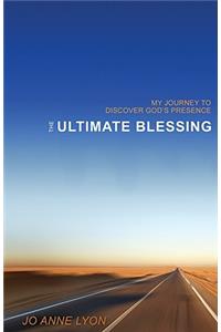 The Ultimate Blessing: My Journey to Discover God's Presence