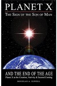 Planet X, the Sign of the Son of Man, and the End of the Age