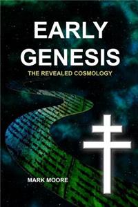 Early Genesis: The Revealed Cosmology