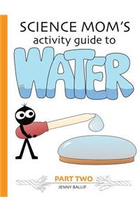 Science Mom's Guide to Water, Part 2