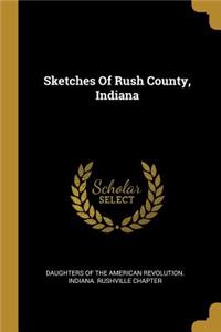 Sketches Of Rush County, Indiana