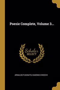 Poesie Complete, Volume 3...