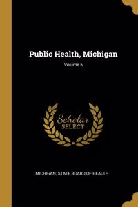 Public Health, Michigan; Volume 5