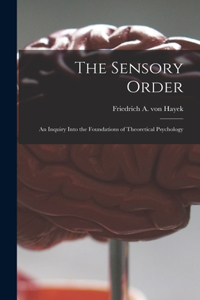 Sensory Order; an Inquiry Into the Foundations of Theoretical Psychology