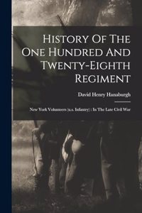 History Of The One Hundred And Twenty-eighth Regiment