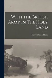 With the British Army in The Holy Land