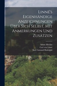 Linné's eigenhändige Anzeichnungen über sich Selbst, mit Anmerkungen und Zusätzen