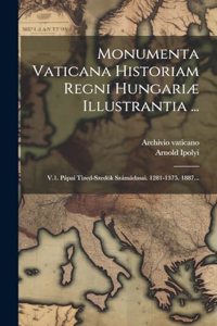Monumenta Vaticana Historiam Regni Hungariæ Illustrantia ...