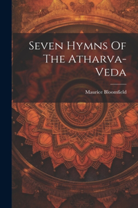 Seven Hymns Of The Atharva-veda