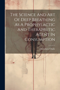 Science And Art Of Deep Breathing As A Prophylactic And Therapeutic Agent In Consumption
