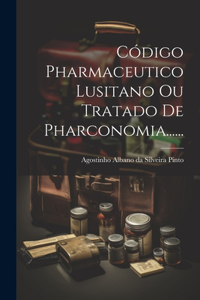 Código Pharmaceutico Lusitano Ou Tratado De Pharconomia......