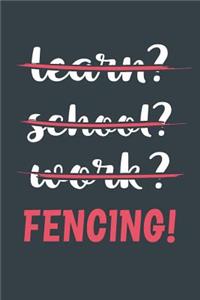 Learn? School? Work? Fencing!