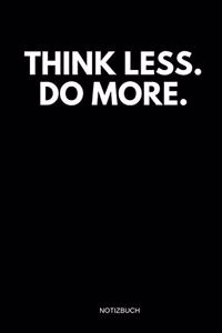 Think Less. Do More. Notizbuch