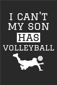 Volleyball Notebook - I Can't My Son Has Volleyball - Volleyball Training Journal - Gift for Volleyball Dad and Mom