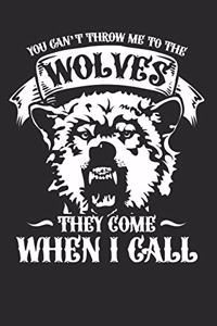 You can't throw me to the wolves they come when i call