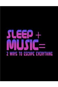 Sleep + Music = 2 Ways To Escape Everything