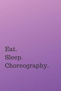 Eat. Sleep. Choreography.