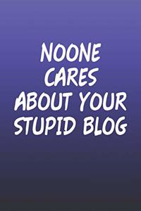 Noone Cares About Your Stupid Blog