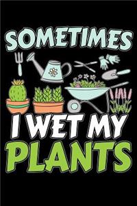 Sometimes I Wet My Plants