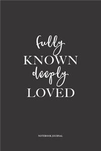 Fully Known Deeply Loved