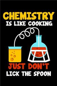 Chemistry Is Like Cooking Don't Lick The Spoon