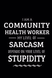 Community Health Worker - My Level of Sarcasm Depends On Your Level of Stupidity