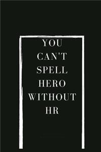 You Can't Spell Hero Without HR