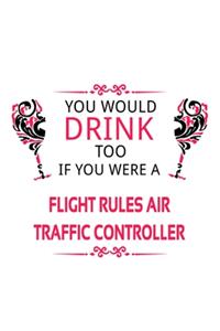 You Would Drink Too If You Were A Flight Rules Air Traffic Controller