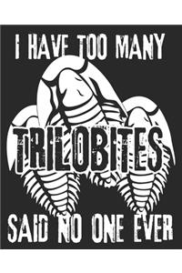 I Have Too Many Trilobites Said No One Ever